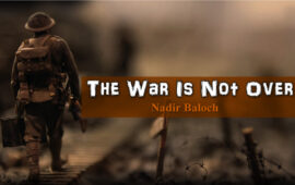 The War Is Not Over – Nadir Baloch