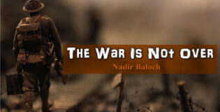 The War Is Not Over – Nadir Baloch