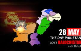 28th May: The Day Pakistan Lost Balochistan – Nadir Baloch