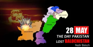 28th May: The Day Pakistan Lost Balochistan – Nadir Baloch