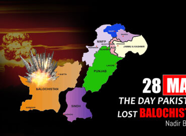 28th May: The Day Pakistan Lost Balochistan – Nadir Baloch