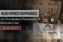 Baloch Enforced Disappearances: An Overlooked Perennially Intricate Case – Rizwan Baloch