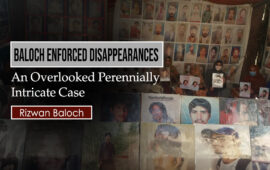 Baloch Enforced Disappearances: An Overlooked Perennially Intricate Case – Rizwan Baloch