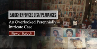 Baloch Enforced Disappearances: An Overlooked Perennially Intricate Case – Rizwan Baloch