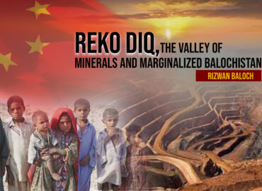 Reko Diq, The Valley of Minerals and Marginalized Balochistan