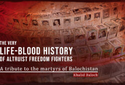 The very life-blood history of Altruist freedom fighters: A tribute to the martyrs of Balochistan – Khalid Baloch