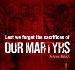 Lest we forget the sacrifices of our martyrs  Written By: Ambreen Baloch