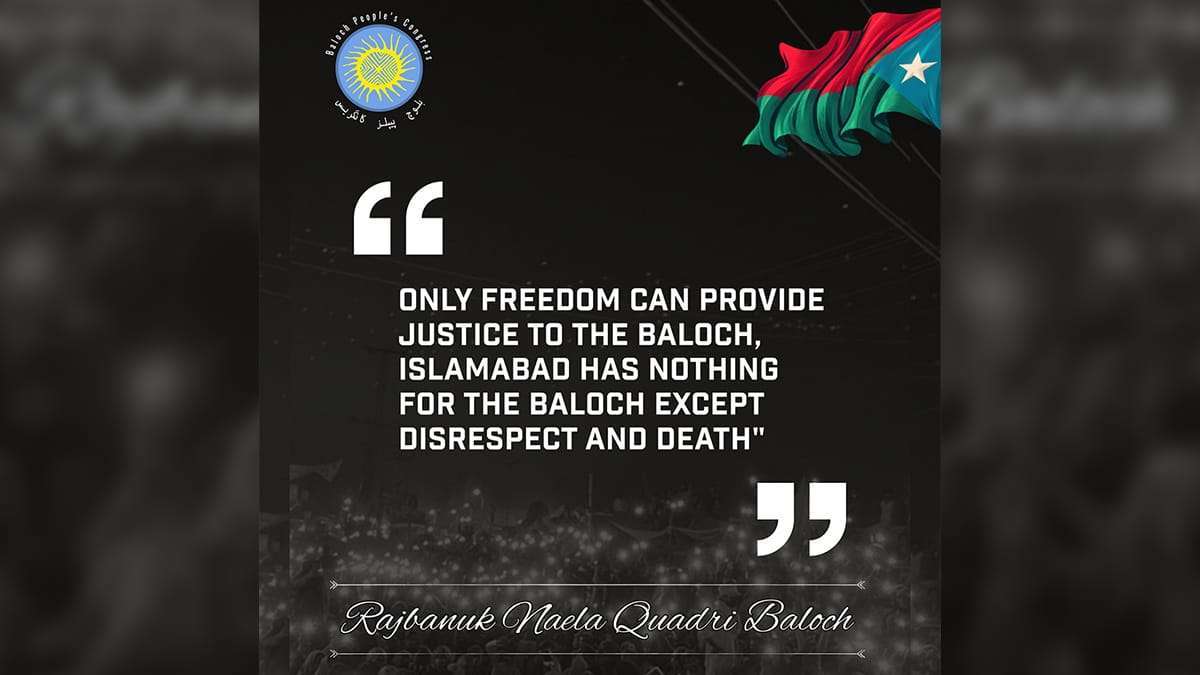 “The Baloch nation firmly understands that justice will not be served by Islamabad. BalochPeoples Congress