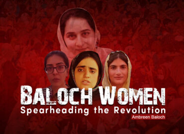 Baloch Women Spearheading the Revolution