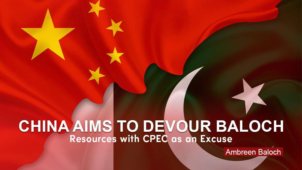 China Aims to Devour Baloch Resources with CPEC as an Excuse  – Ambreen Baloch