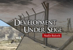 Development Under Seige – Nadir Baloch