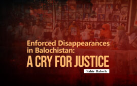 Enforced Disappearances in Balochistan: A Cry for Justice – Sahir Baloch