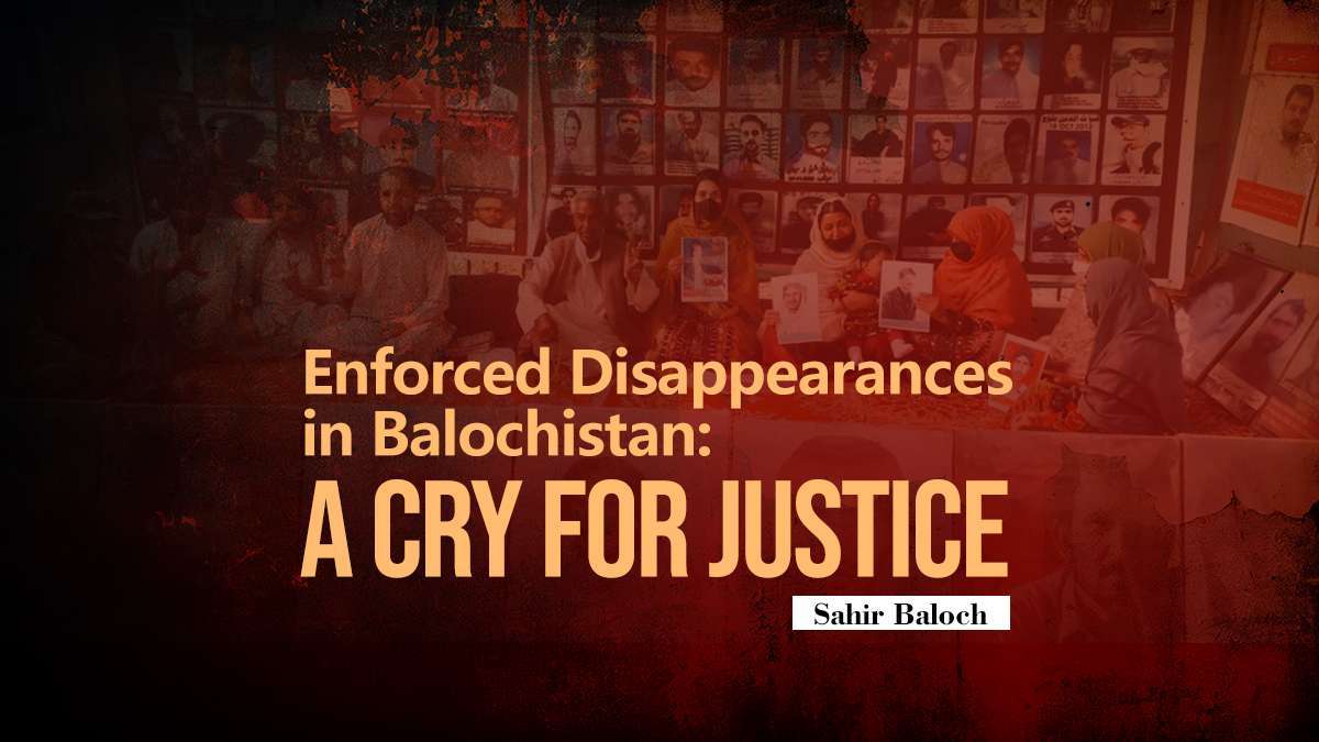 Enforced Disappearances in Balochistan: A Cry for Justice – Sahir Baloch