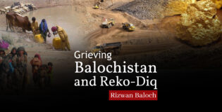 Grieving Balochistan and Reko-Diq – Rizwan Baloch