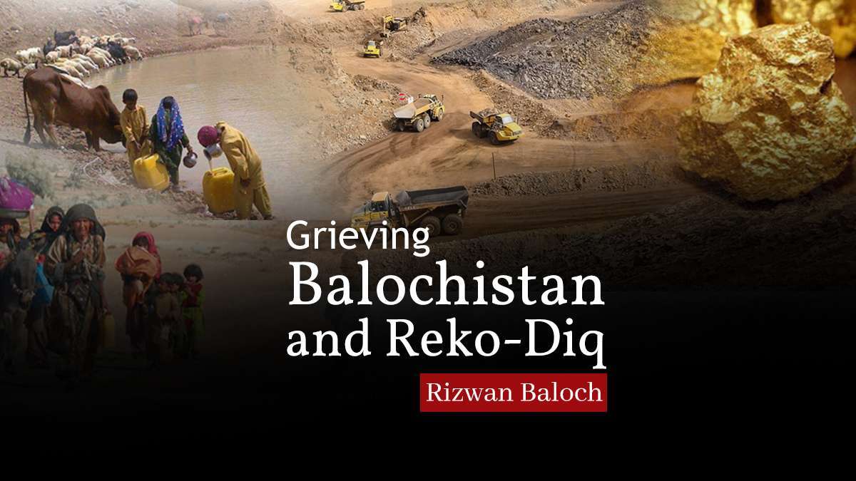 Grieving Balochistan and Reko-Diq – Rizwan Baloch