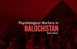 Psychological Warfare in Balochistan – Nadir Baloch