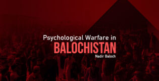 Psychological Warfare in Balochistan – Nadir Baloch