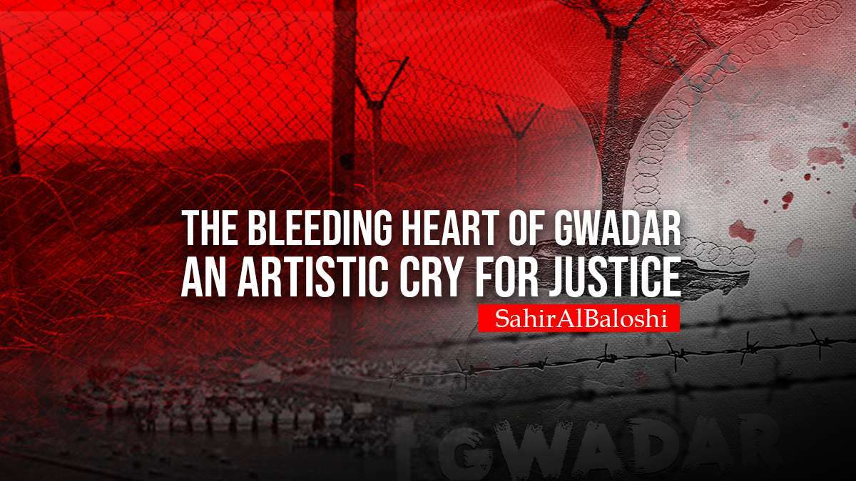 The Bleeding Heart of Gwadar: An Artistic Cry for Justice – SahirAlBaloshi