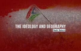 The Ideology and Geography – Nadir Baloch