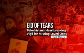 Eid of Tears: Balochistan’s Heartbreaking Vigil for Missing Loved Ones – Sahir Baloch