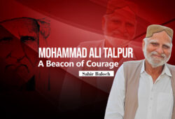 Mohammad Ali Talpur: A Beacon of Courage – Sahir Baloch