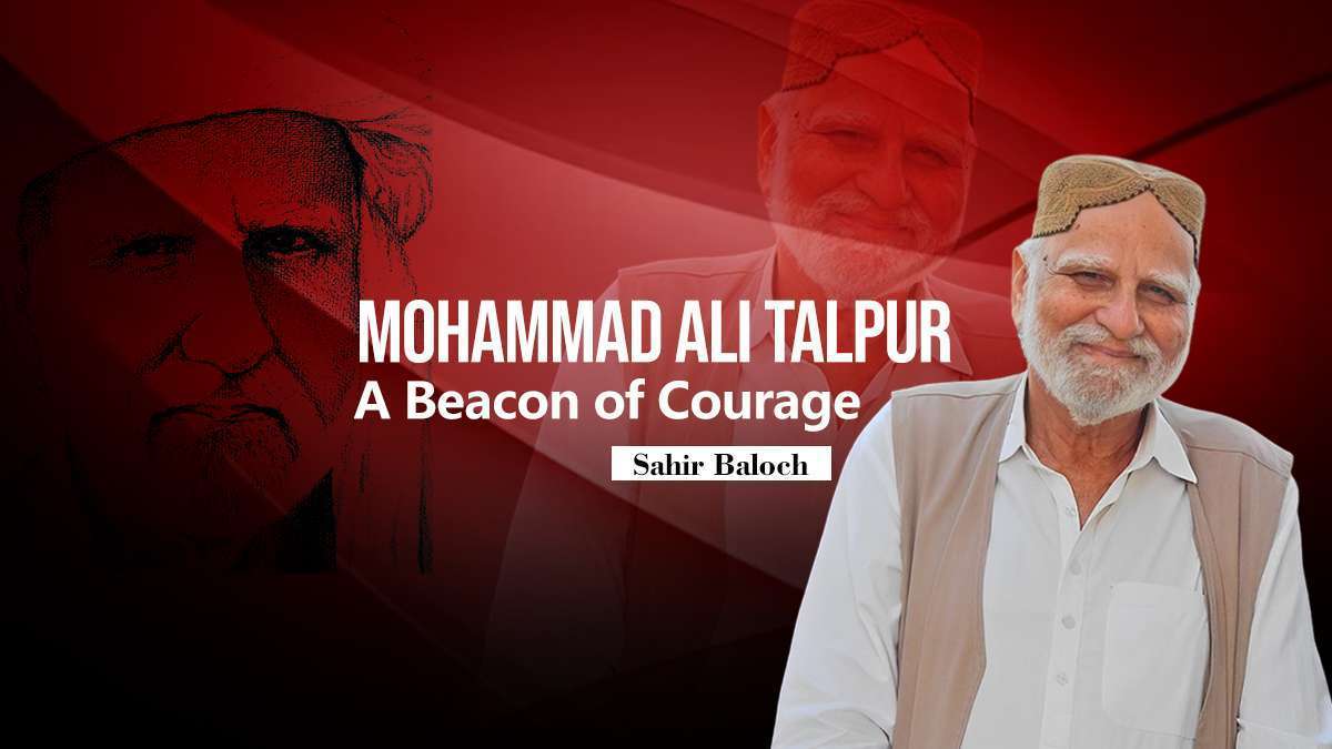 Mohammad Ali Talpur: A Beacon of Courage - Sahir Baloch - The Baloch Circle