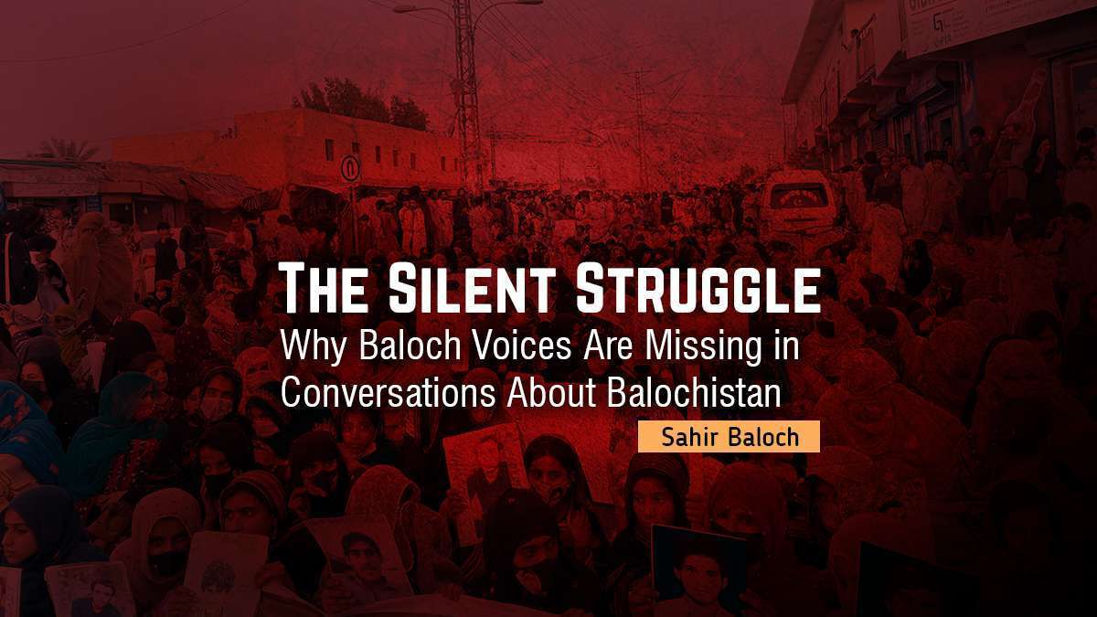The Silent Struggle: Why Baloch Voices Are Missing in Conversations About Balochistan – Sahir Baloch