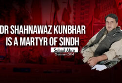 Dr Shahnawaz Kunbhar is a martyr of Sindh – Sohail Abro Chairman JSFM