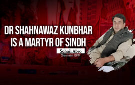 Dr Shahnawaz Kunbhar is a martyr of Sindh – Sohail Abro Chairman JSFM