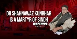 Dr Shahnawaz Kunbhar is a martyr of Sindh – Sohail Abro Chairman JSFM