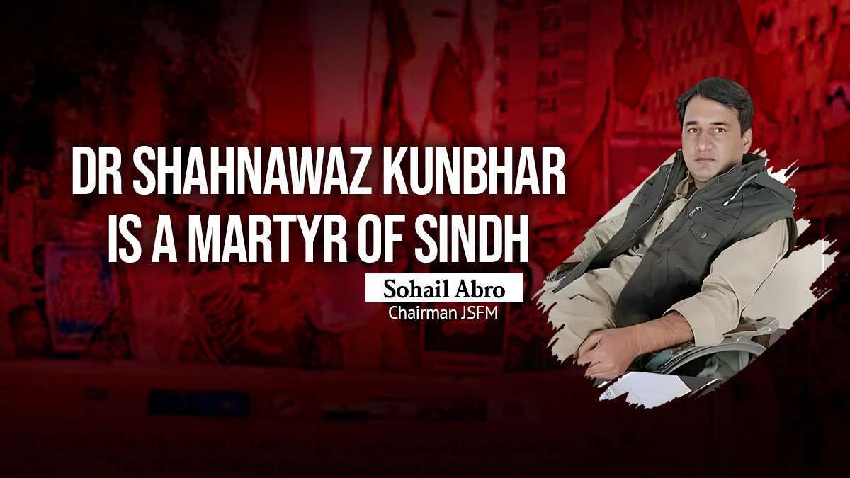 Dr Shahnawaz Kunbhar is a martyr of Sindh – Sohail Abro Chairman JSFM