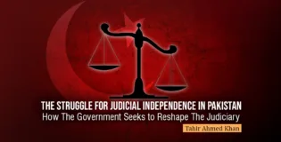 The Struggle for Judicial Independence in Pakistan: How the Government Seeks to Reshape the Judiciary – Tahir Ahmed Khan