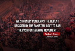 We Strongly Condemns the recent decision by the Pakistani Govt to ban the Pashtun Tahafuz Movement – Sohail Abro Chairman JSFM