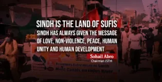 Sindh is the land of Sufis. Sindh has always given the message of love, non-violence, peace, human unity and human development- Sohail Abro Chairman JSFM