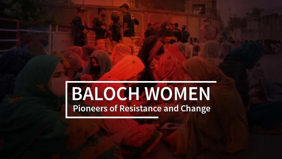 Baloch Women: Pioneers of Resistance and Change