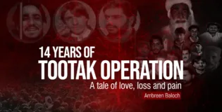 14 years of Tootak Operation- A tale of love, loss and pain – Ambreen Baloch