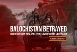 Balochistan Betrayed: How Pakistan’s New Anti-Terror Law Legalises Oppression – Aneesa Baloch