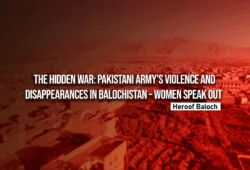 The Hidden War: Pakistani Army’s Violence and Disappearances in Balochistan – Women Speak Out — Heroof Baloch