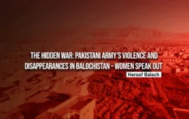 The Hidden War: Pakistani Army’s Violence and Disappearances in Balochistan – Women Speak Out — Heroof Baloch