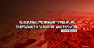The Hidden War: Pakistani Army’s Violence and Disappearances in Balochistan – Women Speak Out — Heroof Baloch