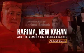 Karima, New Kahan, and the Memory That Defies Erasure – Abdullah Baloch