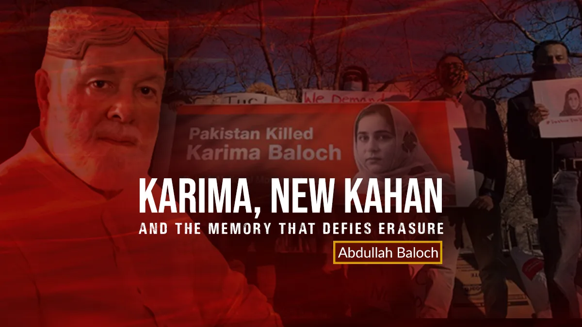 Karima, New Kahan, and the Memory That Defies Erasure – Abdullah Baloch