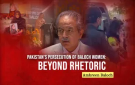 Pakistan’s Persecution of Baloch Women: Beyond Rhetoric – Ambreen Baloch