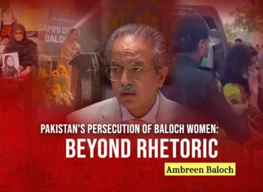 Pakistan’s Persecution of Baloch Women: Beyond Rhetoric – Ambreen Baloch