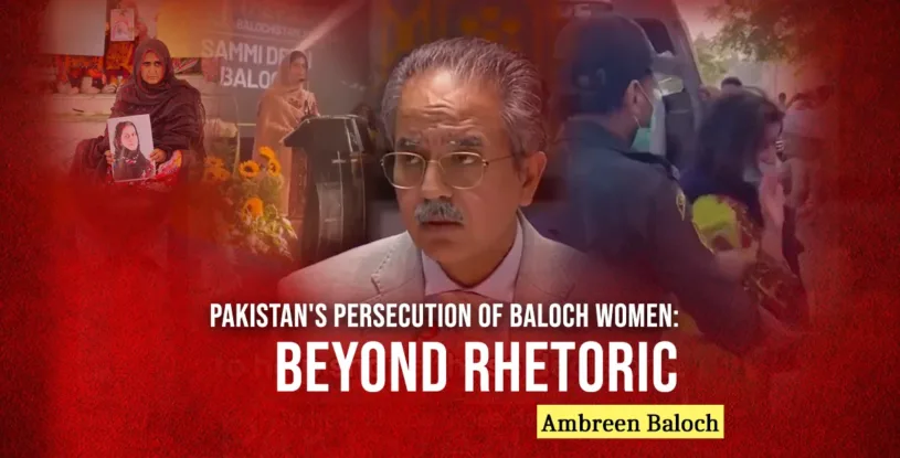 Pakistan’s Persecution of Baloch Women: Beyond Rhetoric – Ambreen Baloch