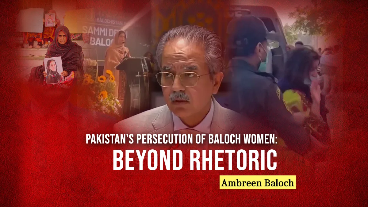 Pakistan’s Persecution of Baloch Women: Beyond Rhetoric – Ambreen Baloch