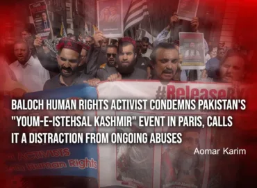 Baloch Human Rights Activist Condemns Pakistan’s “Youm-e-Istehsal Kashmir” Event in Paris, Calls It a Distraction from Ongoing Abuses – Aomar Karim