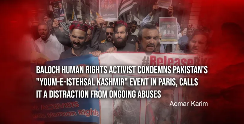 Baloch Human Rights Activist Condemns Pakistan’s “Youm-e-Istehsal Kashmir” Event in Paris, Calls It a Distraction from Ongoing Abuses – Aomar Karim